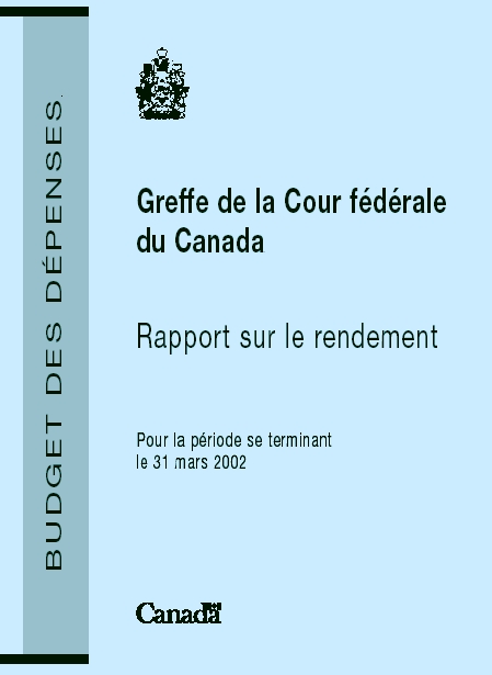 Greffe de la Cour fdrale du Canada Rapport sur le rendement pour 
la priode se terminant le 31 mars 2002