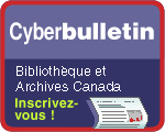Cyberbulletin, Bibliothque et Archives Canada - Inscrivez-vous