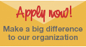 Apply Now - Make a big difference to our organization