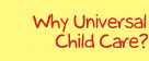 Why Universal Child Care?