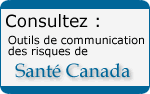 Consultez : Outils de communication des risques de Sant Canada