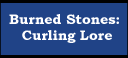 Burned Stones: Curling Lore