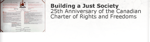 Building a Just Society - 25th Anniversary of the Canadian Charter of Rights and Freedoms