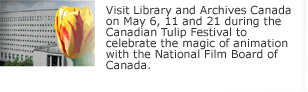 Visit Library and Archives Canada on May 6, 11 and 21 during the Canadian Tulip Festival to celebrate the magic of animation with the National Film Board of Canada