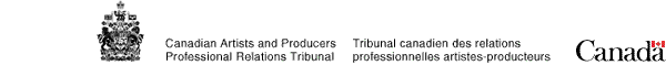 Canadian Artists and Producers 
Professional Relations Tribunal / Tribunal canadien des relations professionnelles artistes-producteurs