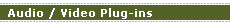 Audio / Video Plug-ins