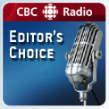 CBC Radio: Editor's Choice