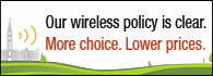 Our wireless policy is clear. More choice. Lower proces. < Highlights