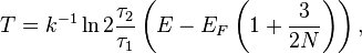 
T = k^{-1} \ln 2\frac{\tau_\mathrm{2}}{\tau_\mathrm{1}} \left(E - E_{F} \left(1+\frac{3}{2N}\right) \right),
