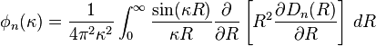 \phi_n(\kappa) =
\frac{1}{4\pi^2\kappa^2} \int_0^\infty
\frac{\sin(\kappa R)}{\kappa R}
\frac{\partial}{\partial R}
\left [ R^2\frac{\partial D_n(R)}{\partial R} \right ] \,dR