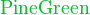 \color{PineGreen}{\text{PineGreen}}