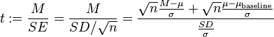t:=\frac{M}{SE}=\frac{M}{SD/\sqrt{n}}=\frac{\sqrt{n}\frac{M-\mu}{\sigma} + \sqrt{n}\frac{\mu-\mu_\text{baseline}}{\sigma}}{\frac{SD}{\sigma}}