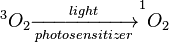^3O_2 \xrightarrow[photosensitizer]{light} ^1O_2