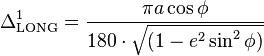 
\Delta^1_{\rm LONG}=
\frac{\pi a\cos\phi}{180 \cdot \sqrt{(1 - e^2 \sin^2 \phi)}}\,
