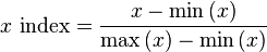x\text{ index} = \frac{x - \min\left(x\right)}{\max\left(x\right)-\min\left(x\right)}