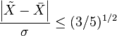 \frac{\left|\tilde{X} - \bar{X}\right|}{\sigma} \le (3/5)^{1/2}