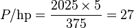 P / {\rm hp} = {{2025 \times 5 } \over 375} = 27