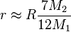 r \approx R \frac{7M_2}{12 M_1}