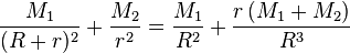 \frac{M_1}{(R+r)^2}+\frac{M_2}{r^2}=\frac{M_1}{R^2}+\frac{r\left(M_1+M_2\right)}{R^3}