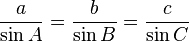  \frac{a}{\sin A} = \frac{b}{\sin B} = \frac{c}{\sin C} 