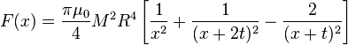 
F(x) = \frac{\pi\mu_0}{4} M^2 R^4 \left[\frac{1}{x^2} + \frac{1}{(x+2t)^2} - \frac{2}{(x + t)^2}\right]
