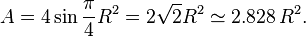 A = 4 \sin \frac{\pi}{4} R^2 = 2\sqrt{2}R^2 \simeq 2.828\,R^2.