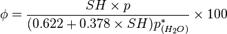  \phi = {{SH \times p}\over {(0.622+0.378 \times SH) p^*_{(H_2O)}}}\times 100 