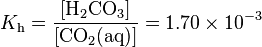 K_{\mathrm h}=\frac{\rm{[H_2CO_3]}}{\rm{[CO_2(aq)]}}=1.70\times 10^{-3}