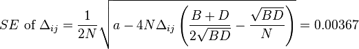 SE\text{ of }\Delta_{ij}=\frac{1}{2N}\sqrt{a-4N\Delta_{ij}\left (\frac{B+D}{2\sqrt{BD}}-\frac{\sqrt{BD}}{N}\right )}=0.00367