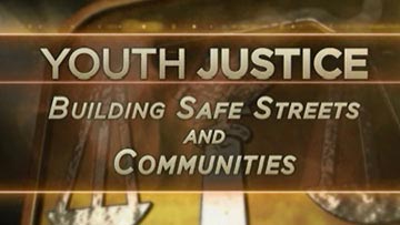 Youth Justice: Building Safe Streets and Communities