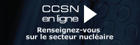 CCSN en ligne : Renseignez-vous sur le secteur nucléaire
