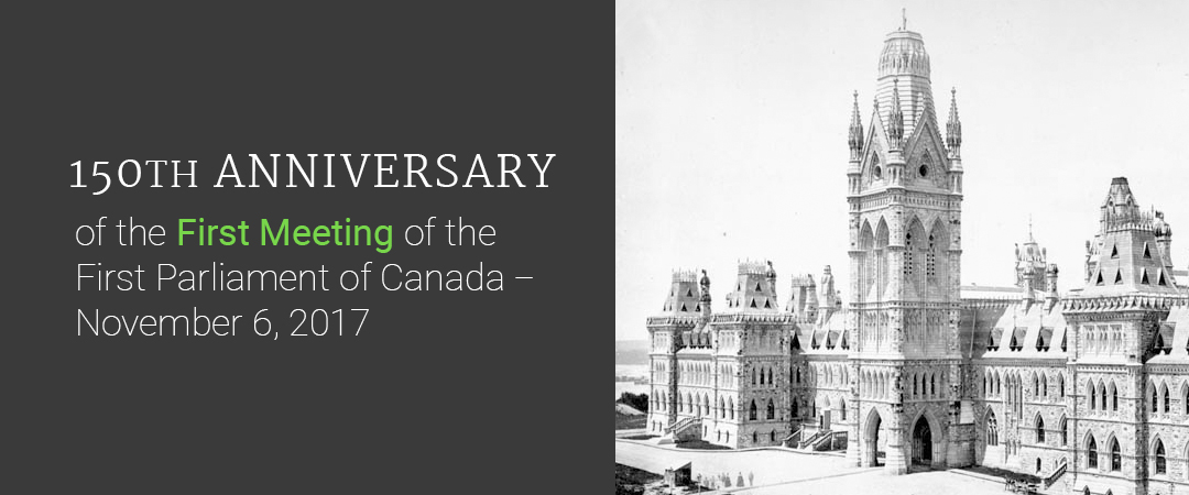 150th Anniversary of the First Meeting of the First Parliament of Canada - November 6, 2017
