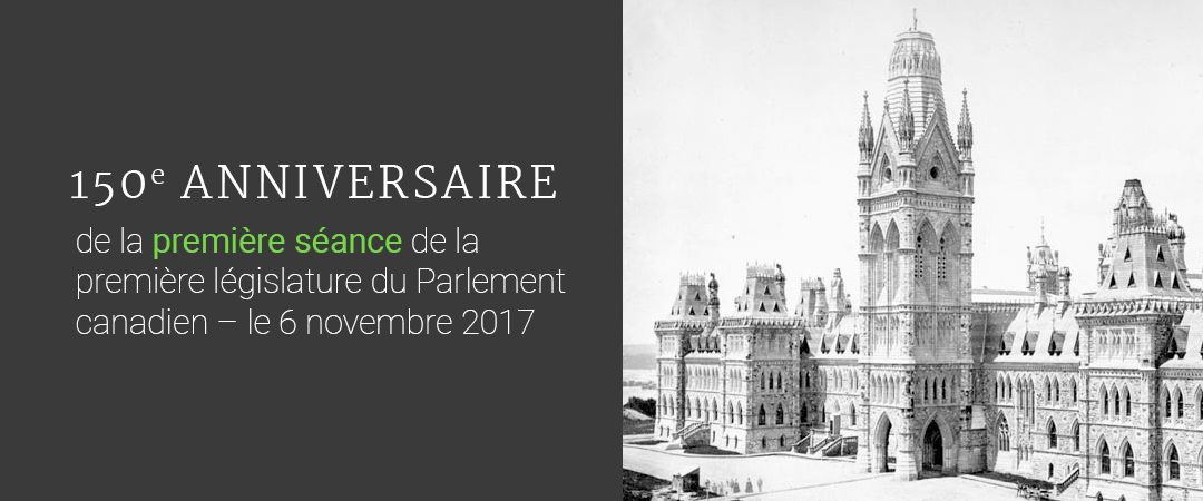 150e anniversaire de la première séance de la première legislature du Parlement canadien - Le 6 novembre 2017