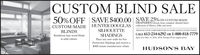 CUSTOM BLIND SALE50% OFF SAVE $400.00 SAVE25 0NCUSOCUSTOM-MADE HUNTER DOUGLAS DoieAlPERIE hm abiclections of Sheers, Silks and more.ARRANGE YOUR COMPLIMENTARY IN HOME CONSULTATION TODAYCALL 613-234-6292 OR 1-800-818-7779April 16 to May 31, 2018,2018, Savings olf our regular pricesSILHOUETTE IBLINDSRenditions faux wood blindsin solid colours.SHADINGSPlace any new order for fivePowerview Shadings and receive a$400 instant manufacturer rebate.HUDSON'S BAY