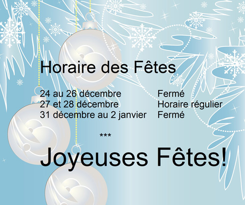 Horaire des fêtes, 24 au 26 décembre fermé, 27 et 28 décembre horaire régulier, 31 décembre au 2 janvier fermé
