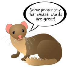 A weasel saying, "Some people say that weasel words are great!"