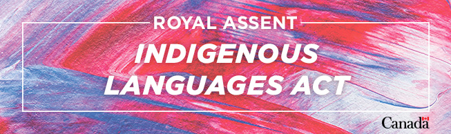 The text Royal Assent of the Indigenous Languages Act written on a colourful background.