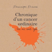 Image d'une tache orange sur fond beige avec les mentions « Dominique Demers, Chronique d'un cancer ordinaire : ma vie avec Igor, Québec Amérique ».