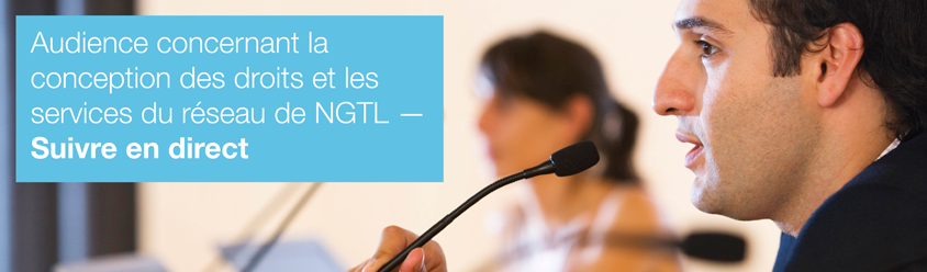 Audience concernant la conception des droits et les services du réseau de GNTL – Suivre en direct