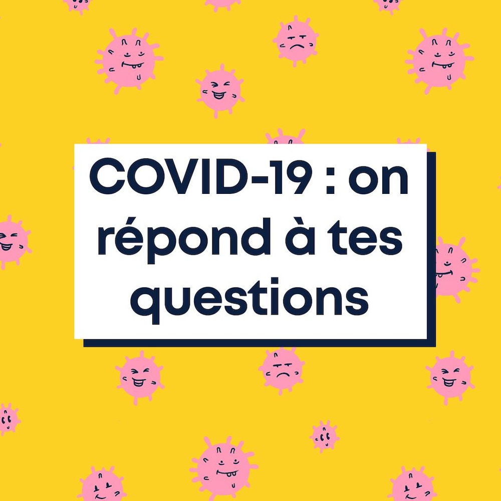 COVID-19 : on répond à tes questions.