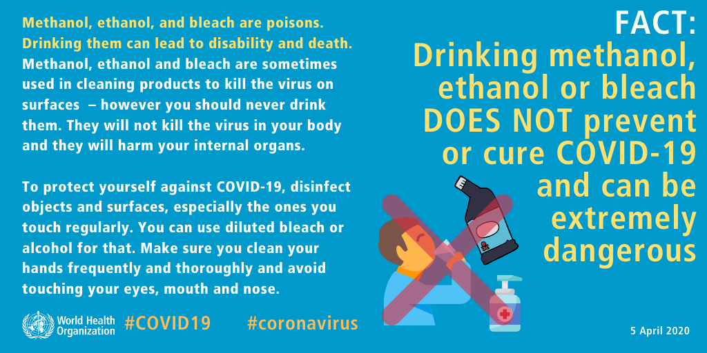 FACT: Drinking methanol, ethanol or bleach DOES NOT prevent or cure COVID-19 and can be extremely dangerous