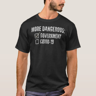 More Dangerous:  Government or Covid-19 Checkbox T-Shirt